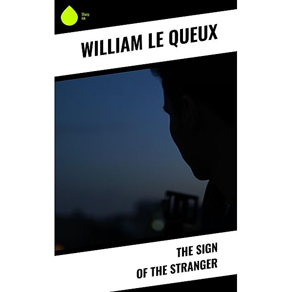 The Sign of the Stranger, William Le Queux