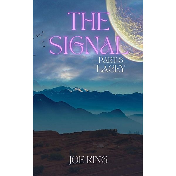 The Signal. Part 3, Lacey. / The Signal, Joe King