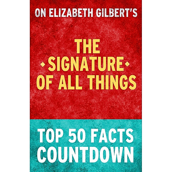 The Signature of All Things - Top 50 Facts Countdown, Top Facts