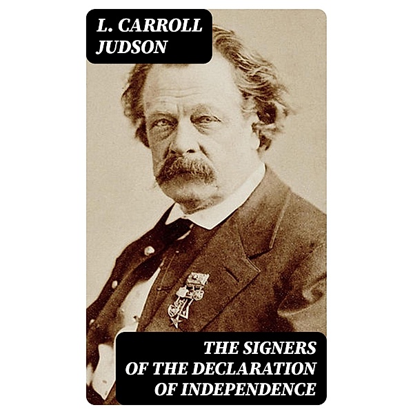 The Signers of the Declaration of Independence, L. Carroll Judson