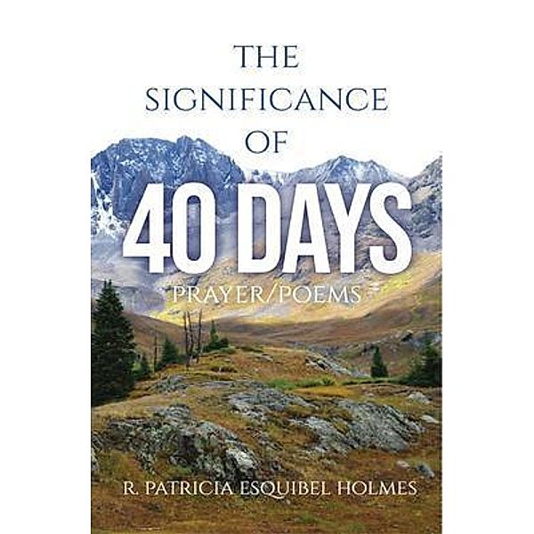 The Significance of 40 Days, R. Patricia Esquibel Holmes