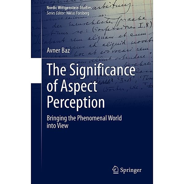 The Significance of Aspect Perception / Nordic Wittgenstein Studies Bd.5, Avner Baz
