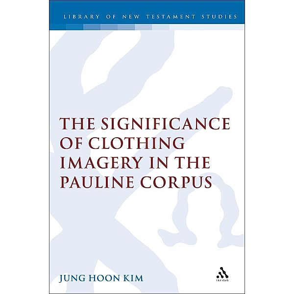 The Significance of Clothing Imagery in the Pauline Corpus, Jung Hoon Kim