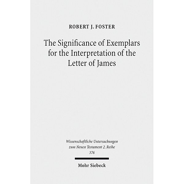 The Significance of Exemplars for the Interpretation of the Letter of James, Robert J. Foster