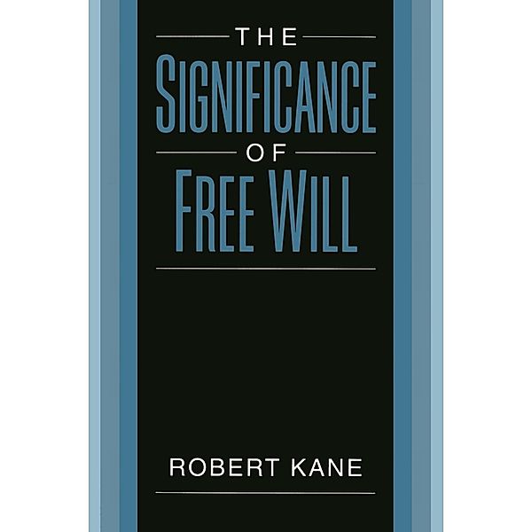 The Significance of Free Will, Robert Kane