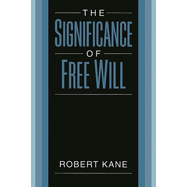 The Significance of Free Will, Robert Kane