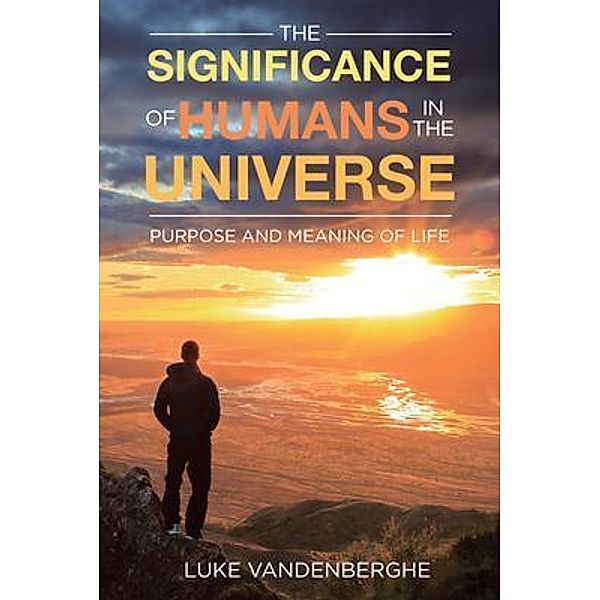 The Significance of Humans in the Universe / Rushmore Press LLC, Luke Vandenberghe