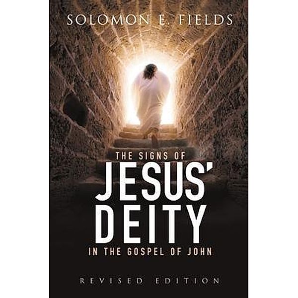 The Signs of Jesus' Deity in the Gospel of John / Solomon E. Fields, Solomon E. Fields
