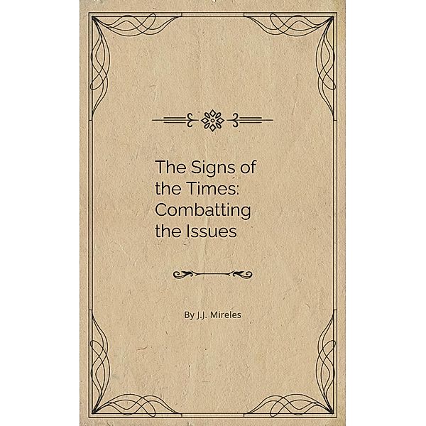 The Signs of Our Time: Combatting the Issues, J. J. Mireles