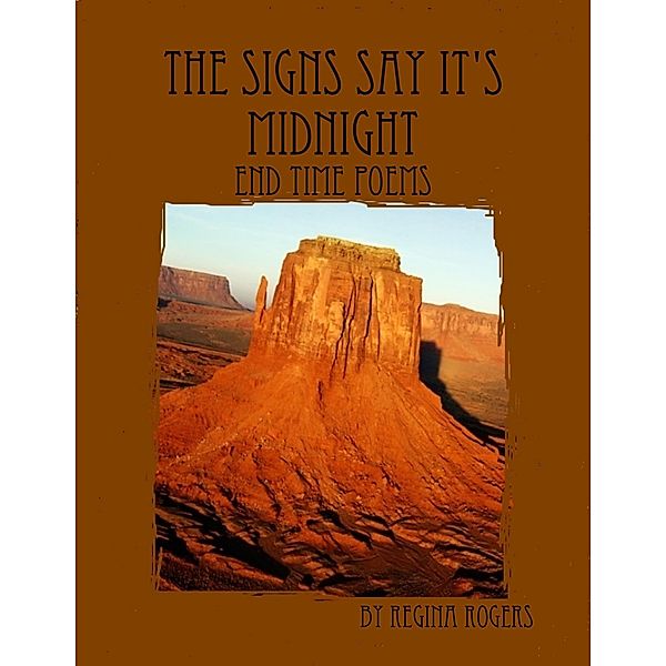 The Signs Say It's Midnight: End Time Poems, Regina Rogers