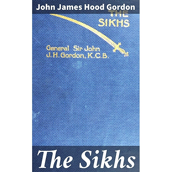 The Sikhs, John James Hood Gordon