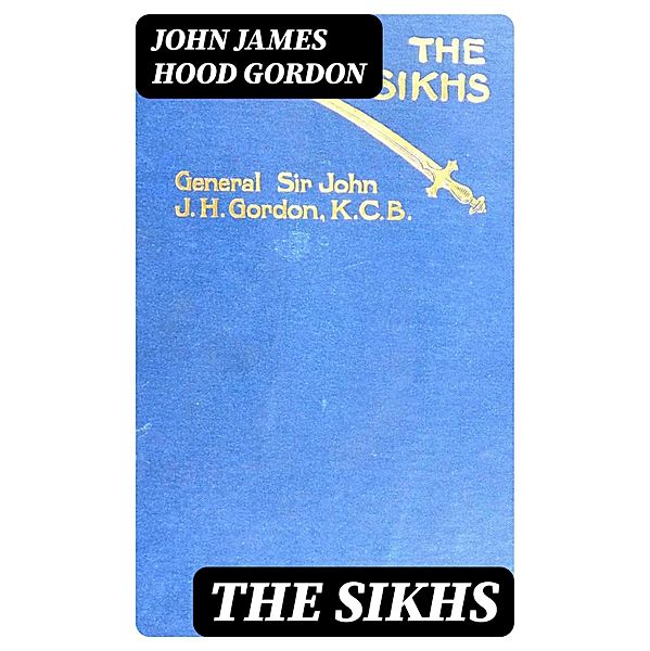 The Sikhs, John James Hood Gordon