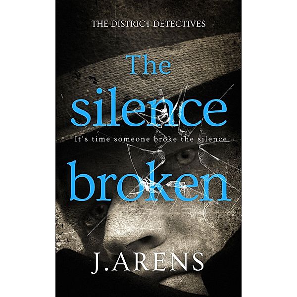 The Silence Broken (The District Detectives, #1) / The District Detectives, J. Arens