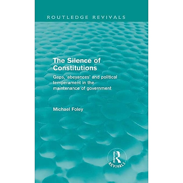 The Silence of Constitutions (Routledge Revivals), Michael Foley