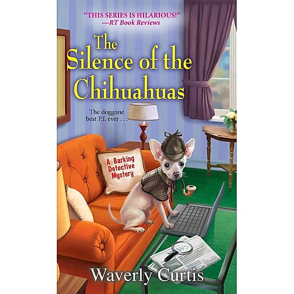 The Silence of the Chihuahuas / A Barking Detective Mystery Bd.5, Waverly Curtis