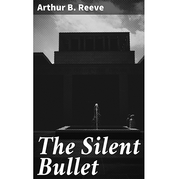 The Silent Bullet, Arthur B. Reeve
