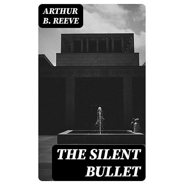 The Silent Bullet, Arthur B. Reeve