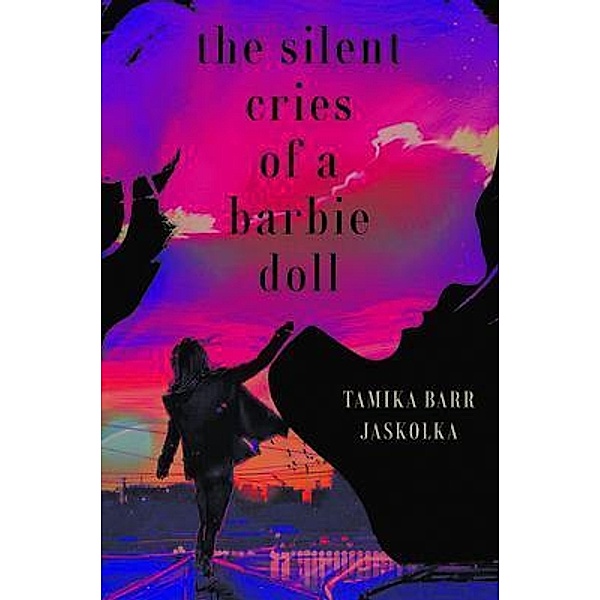The Silent Cries Of A Barbie Doll / Pen2Paper Press, Ltd., Tamika Barr-Jaskolka
