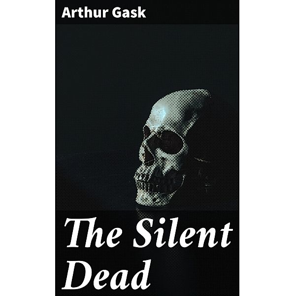 The Silent Dead, Arthur Gask