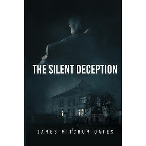 The Silent Deception / Authors' Tranquility Press, James Mitchum Oates