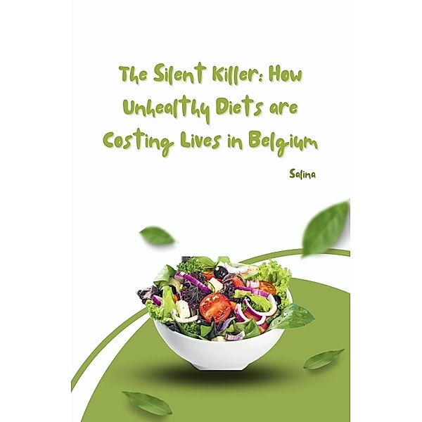 The Silent Killer: How Unhealthy Diets are Costing Lives in Belgium, Salina