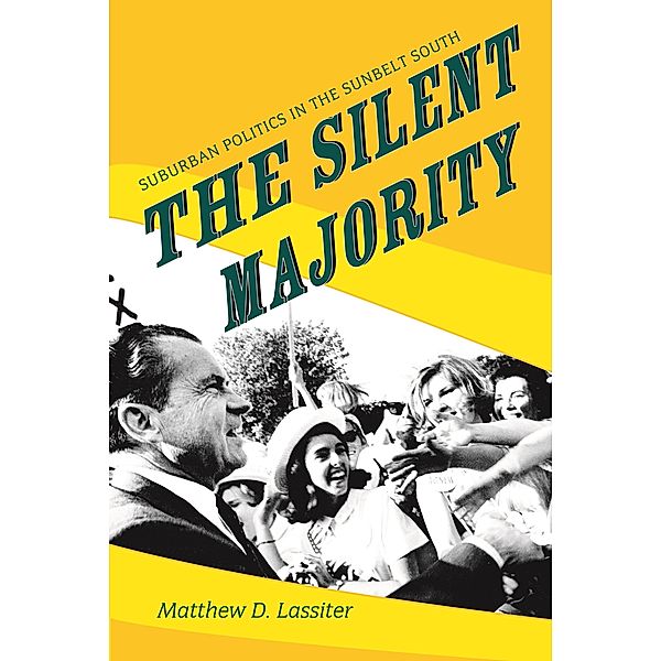 The Silent Majority / Politics and Society in Modern America Bd.51, Matthew D. Lassiter