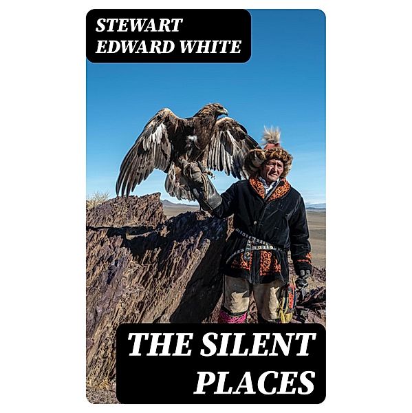 The Silent Places, Stewart Edward White