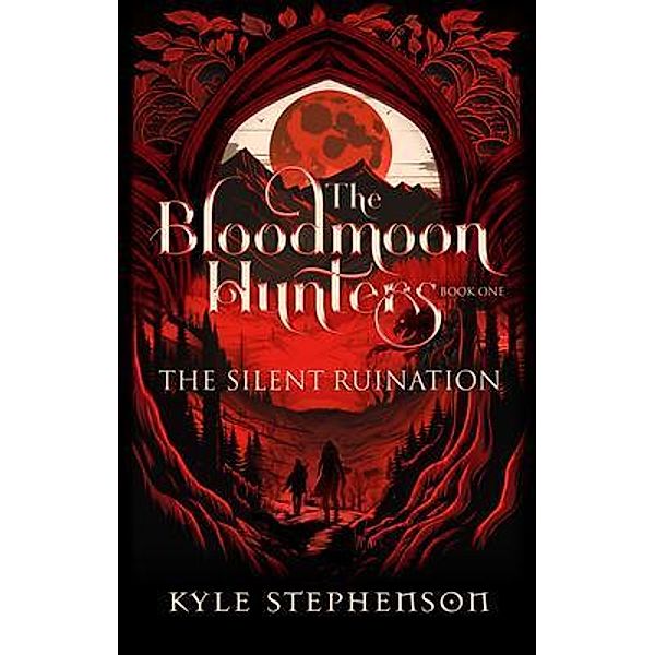 The Silent Ruination / The Bloodmoon Hunters Bd.1, Kyle Stephenson