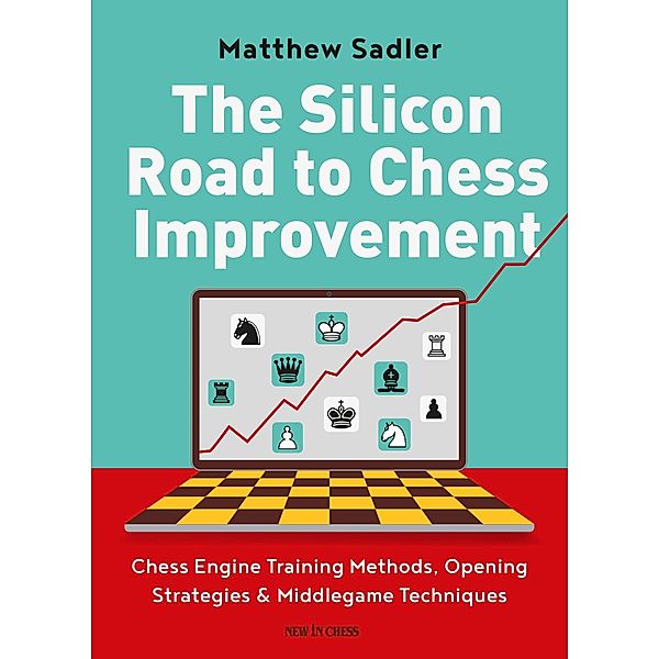 The Silicon Road to Chess Improvement, Matthew Sadler