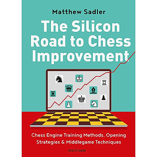 The Silicon Road to Chess Improvement, Matthew Sadler