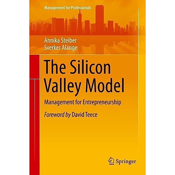 The Silicon Valley Model / Management for Professionals, Annika Steiber, Sverker Alänge