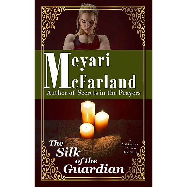 The Silk of the Guardian (Matriarchies of Muirin, #21), Meyari McFarland