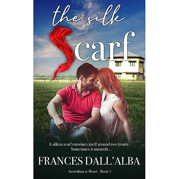 The Silk Scarf (Australian At Heart, #3) / Australian At Heart, Frances Dall'Alba