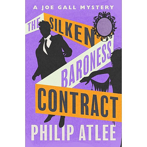 The Silken Baroness Contract / The Joe Gall Mysteries, Philip Atlee