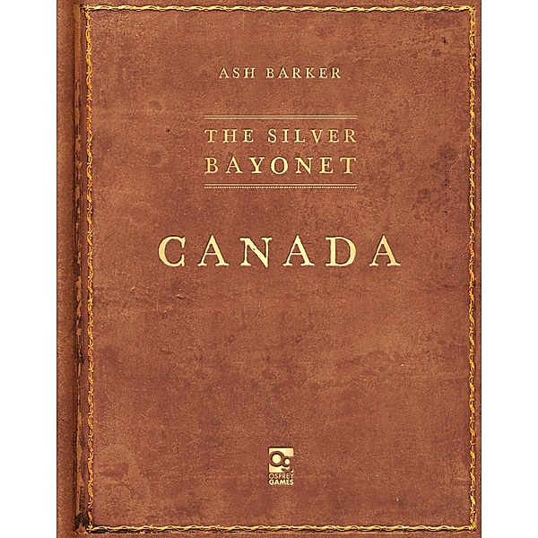 The Silver Bayonet: Canada / Osprey Games, Ash Barker