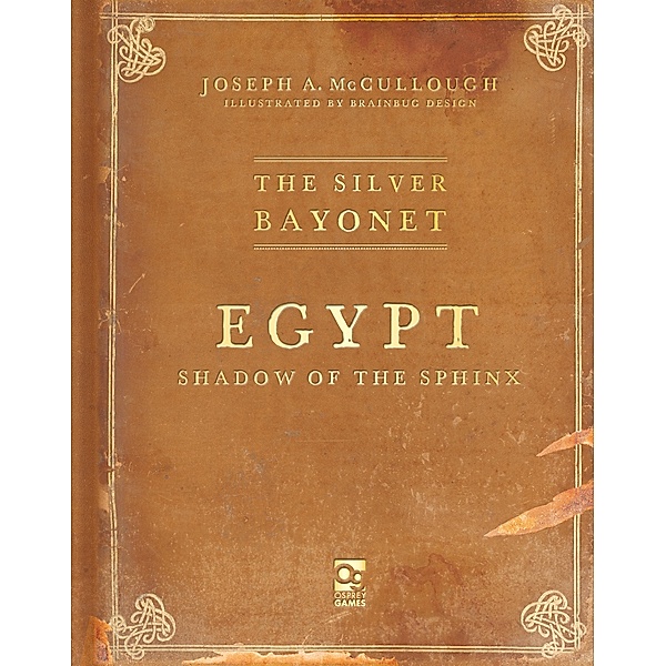 The Silver Bayonet: Egypt: Shadow of the Sphinx / Osprey Games, Joseph A. McCullough
