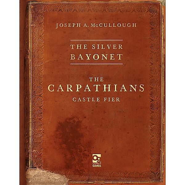 The Silver Bayonet: The Carpathians: Castle Fier / Osprey Games, Joseph A. McCullough