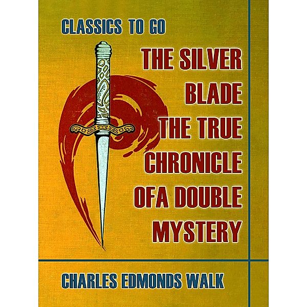 The Silver Blade, The True Chronicle of A Double Mystery, Charles Edmonds Walk