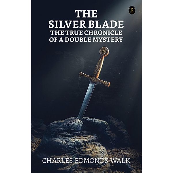 The silver blade: The true chronicle of a double mystery / True Sign Publishing House, Charles Edmonds Walk