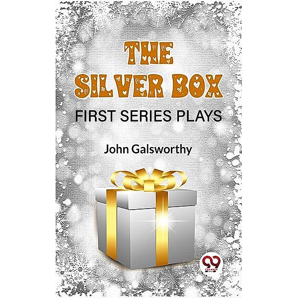 The Silver Box First Series Plays, John Galsworthy