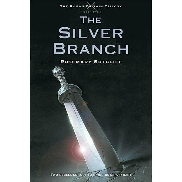 The Silver Branch / The Roman Britain Trilogy Bd.2, Rosemary Sutcliff