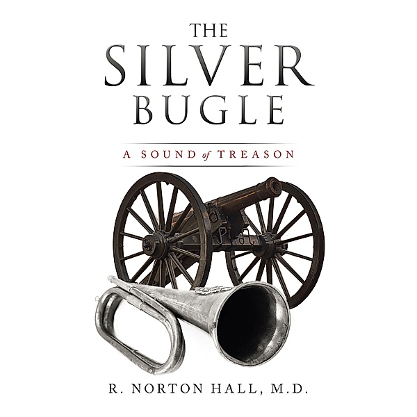 The Silver Bugle, R. Norton Hall M. D.