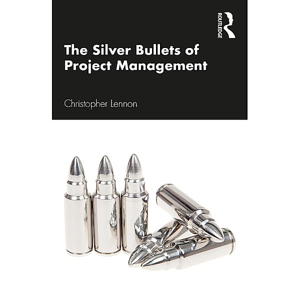 The Silver Bullets of Project Management, Christopher Lennon