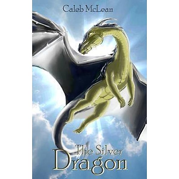 The Silver Dragon / The Silver Saga Bd.1, McLean James Caleb