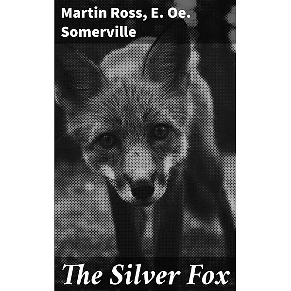 The Silver Fox, Martin Ross, E. Oe. Somerville