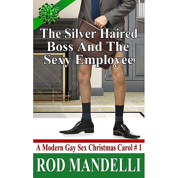 The Silver Haired Boss and the Sexy Employee (A Modern Gay Sex Christmas Carol, #1) / A Modern Gay Sex Christmas Carol, Rod Mandelli