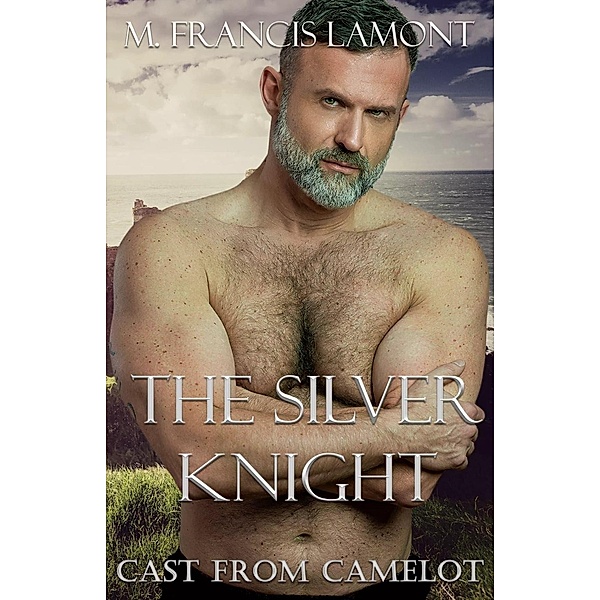The Silver Knight (Cast From Camelot, #1) / Cast From Camelot, M Francis Lamont