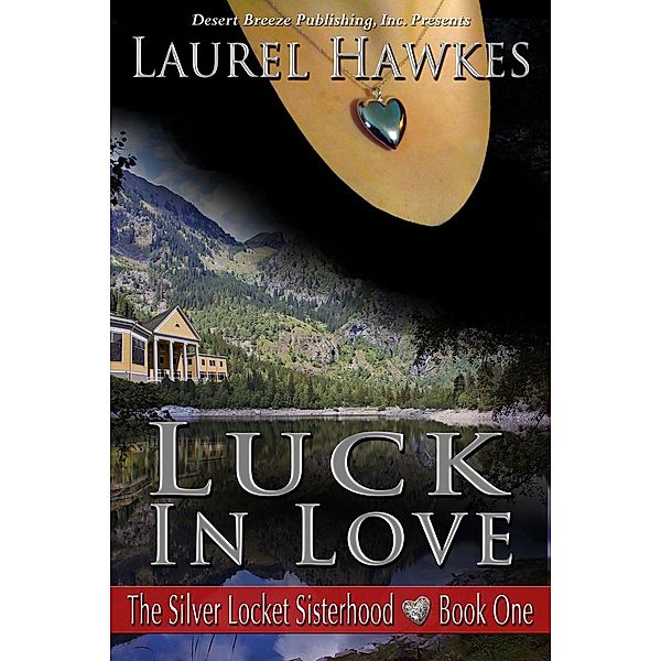 The Silver Locket Sisterhood: Luck In Love (The Silver Locket Sisterhood, #1), Laurel Hawkes