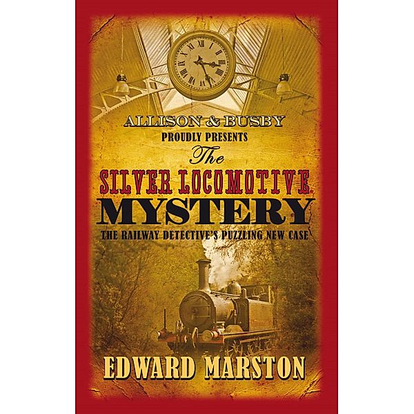 The Silver Locomotive Mystery / Railway Detective Bd.6, Edward Marston