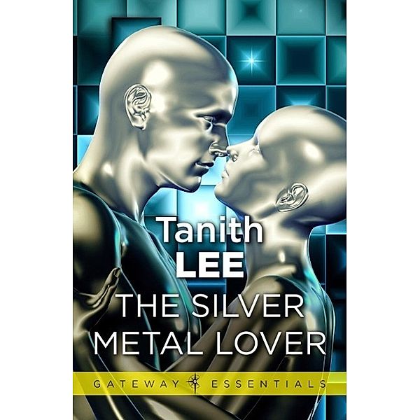 The Silver Metal Lover / Gateway Essentials, Tanith Lee